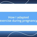 How I adapted exercise during pregnancy