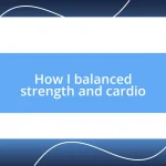 How I balanced strength and cardio