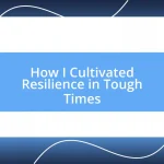 How I Cultivated Resilience in Tough Times