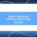 How I educate others about my illness