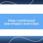 How I embraced low-impact exercises