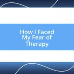 How I Faced My Fear of Therapy