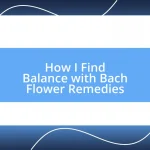 How I Find Balance with Bach Flower Remedies