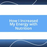 How I Increased My Energy with Nutrition