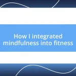 How I integrated mindfulness into fitness