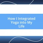 How I Integrated Yoga into My Life