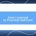 How I Learned to Prioritize Self-Care