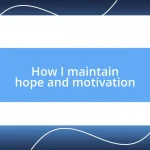 How I maintain hope and motivation