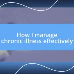 How I manage chronic illness effectively