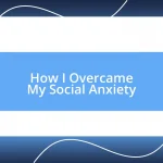 How I Overcame My Social Anxiety