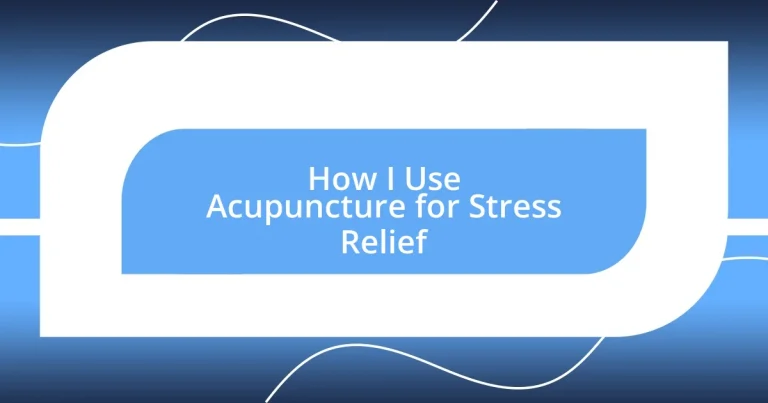 How I Use Acupuncture for Stress Relief