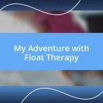 My Adventure with Float Therapy