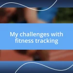 My challenges with fitness tracking