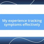 My experience tracking symptoms effectively