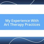 My Experience With Art Therapy Practices