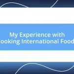 My Experience with Cooking International Foods