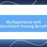 My Experience with Intermittent Fasting Benefits