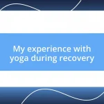 My experience with yoga during recovery