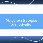 My go-to strategies for motivation