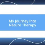 My Journey into Nature Therapy