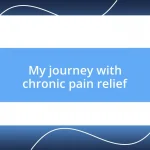 My journey with chronic pain relief