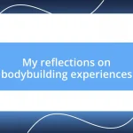 My reflections on bodybuilding experiences