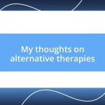 My thoughts on alternative therapies