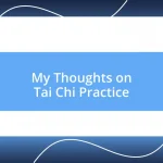 My Thoughts on Tai Chi Practice