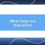 What helps me stay active