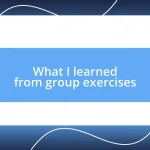 What I learned from group exercises