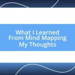 What I Learned From Mind Mapping My Thoughts