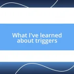 What I’ve learned about triggers