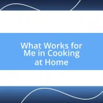 What Works for Me in Cooking at Home