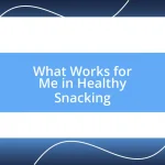 What Works for Me in Healthy Snacking