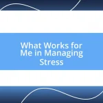 What Works for Me in Managing Stress