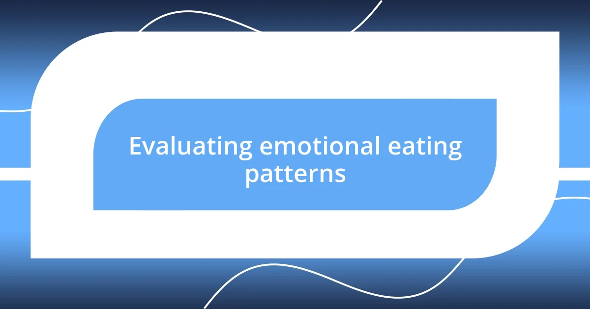 Evaluating emotional eating patterns