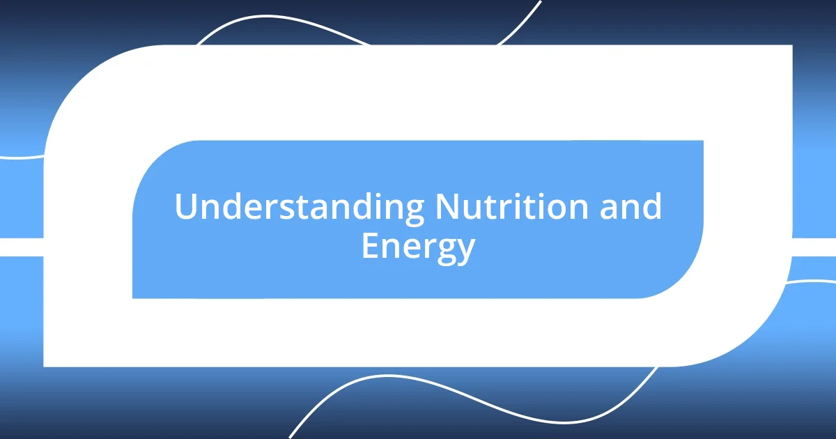 Understanding Nutrition and Energy