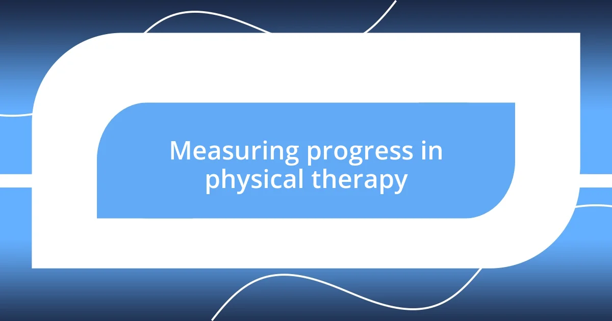 Measuring progress in physical therapy