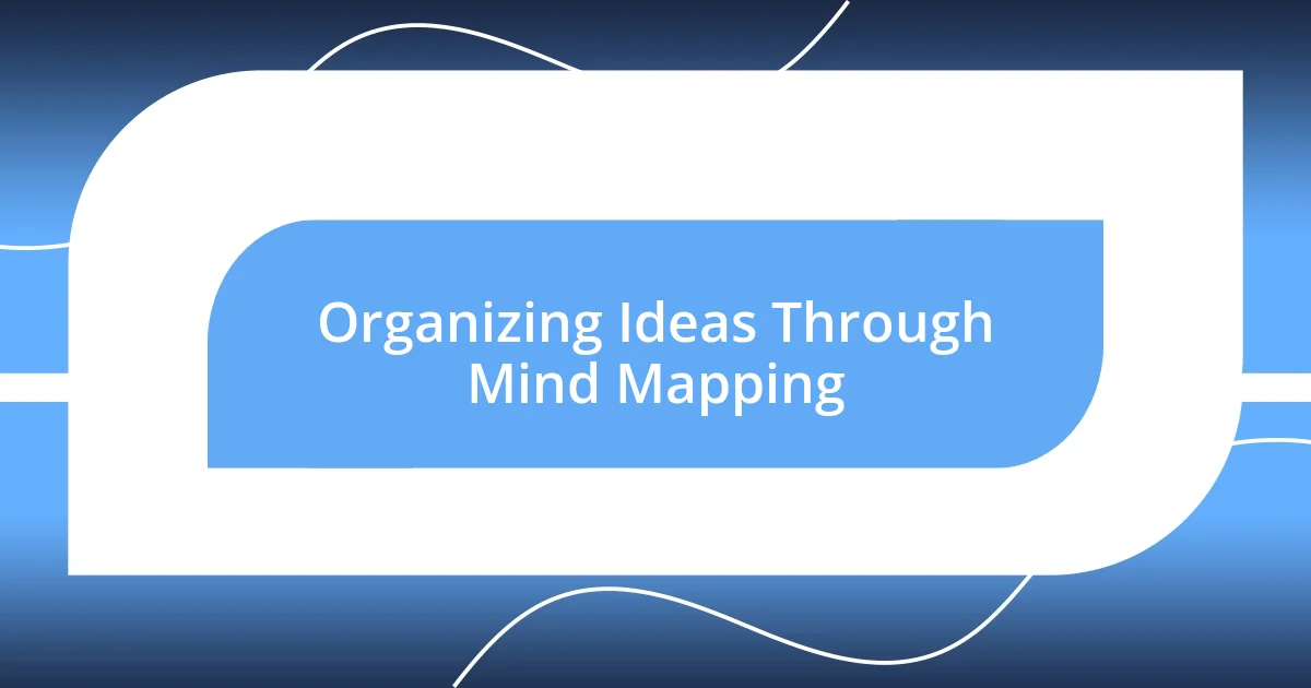 Organizing Ideas Through Mind Mapping